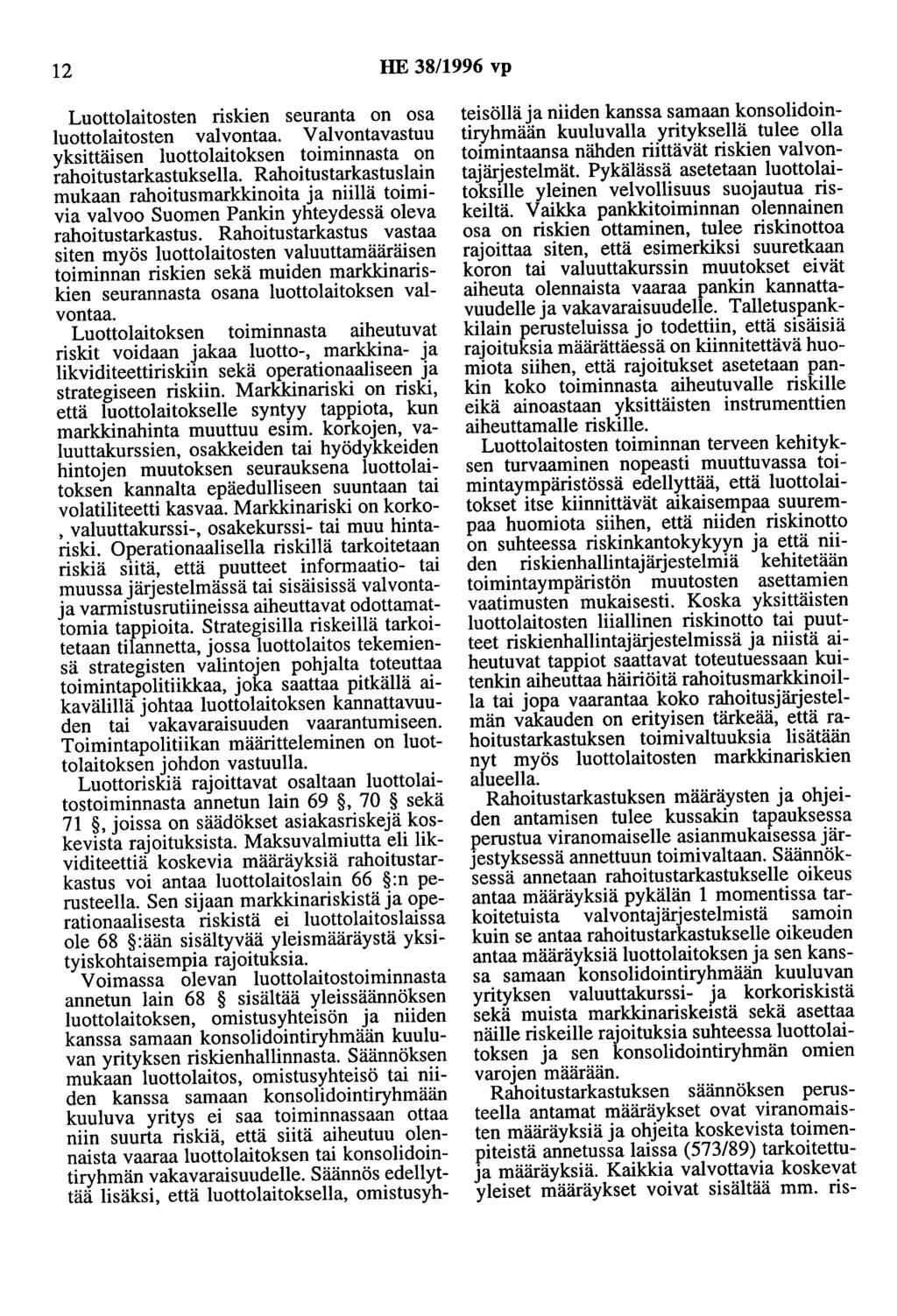 12 HE 38/1996 vp Luottolaitosten riskien seuranta on osa luottolaitosten valvontaa. Valvontavastuu yksittäisen luottolaitoksen toiminnasta on rahoitustarkastuksella.