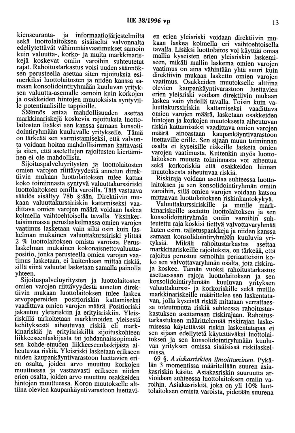 HE 38/1996 vp 13 kienseuranta- ja informaatiojärjestelmiltä sekä luottolaitoksen sisäiseltä valvonnalta edellytettävät vähimmäisvaatimukset samoin kuin valuutta-, korko- ja muita markkinariskejä