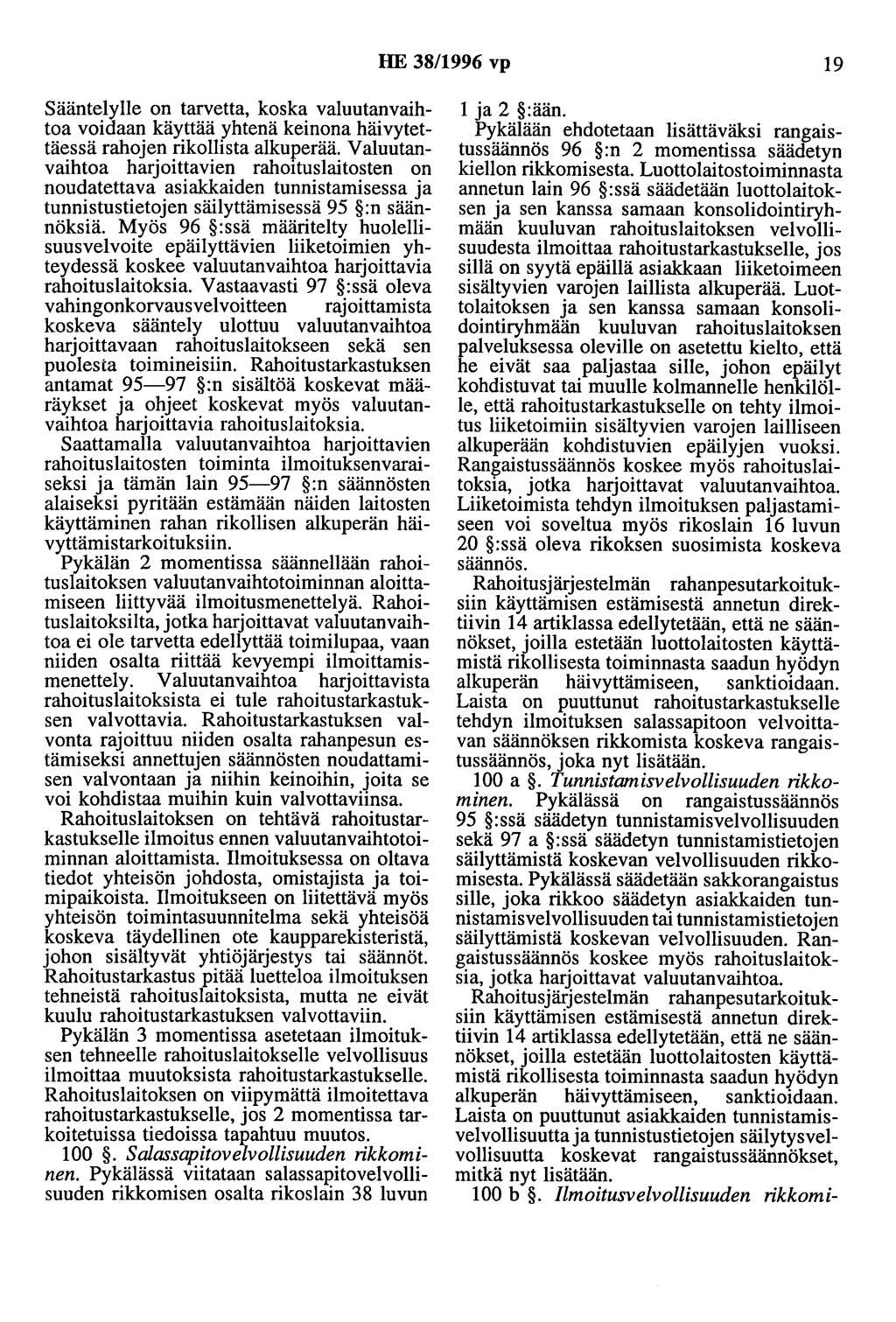 HE 38/1996 vp 19 Sääntelylle on tarvetta, koska valuutanvaihtoa voidaan käyttää yhtenä keinona häivytettäessä rahojen rikollista alkuperää.