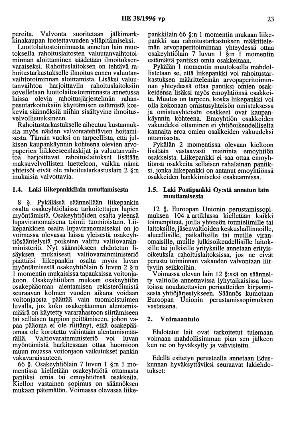 HE 38/1996 vp 23 pereita. Valvonta suoritetaan jälkimarkkinakaupan luotettavuuden ylläpitämiseksi.