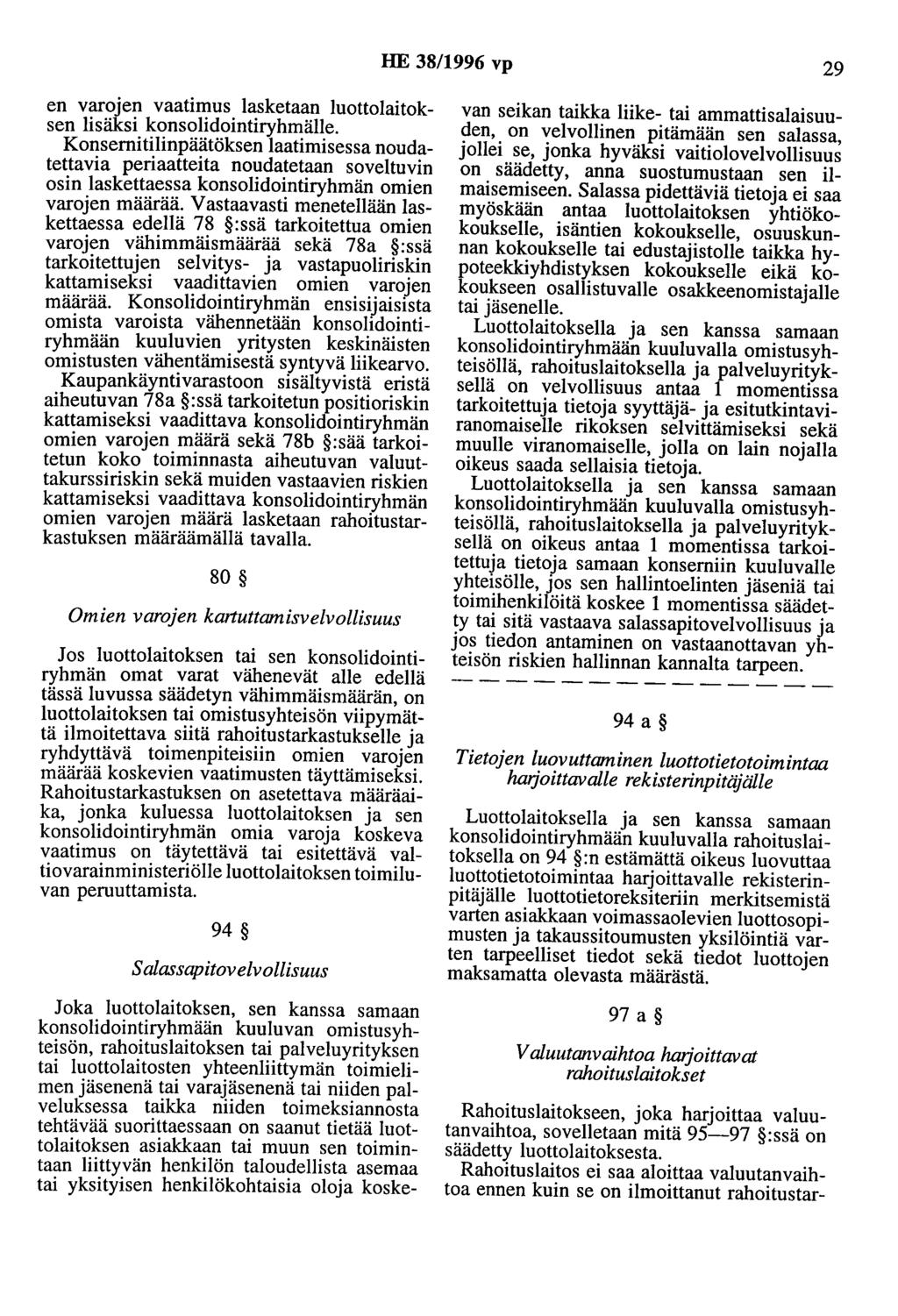 HE 38/1996 vp 29 en varojen vaatimus lasketaan luottolaitoksen lisäksi konsolidointiryhmälle.