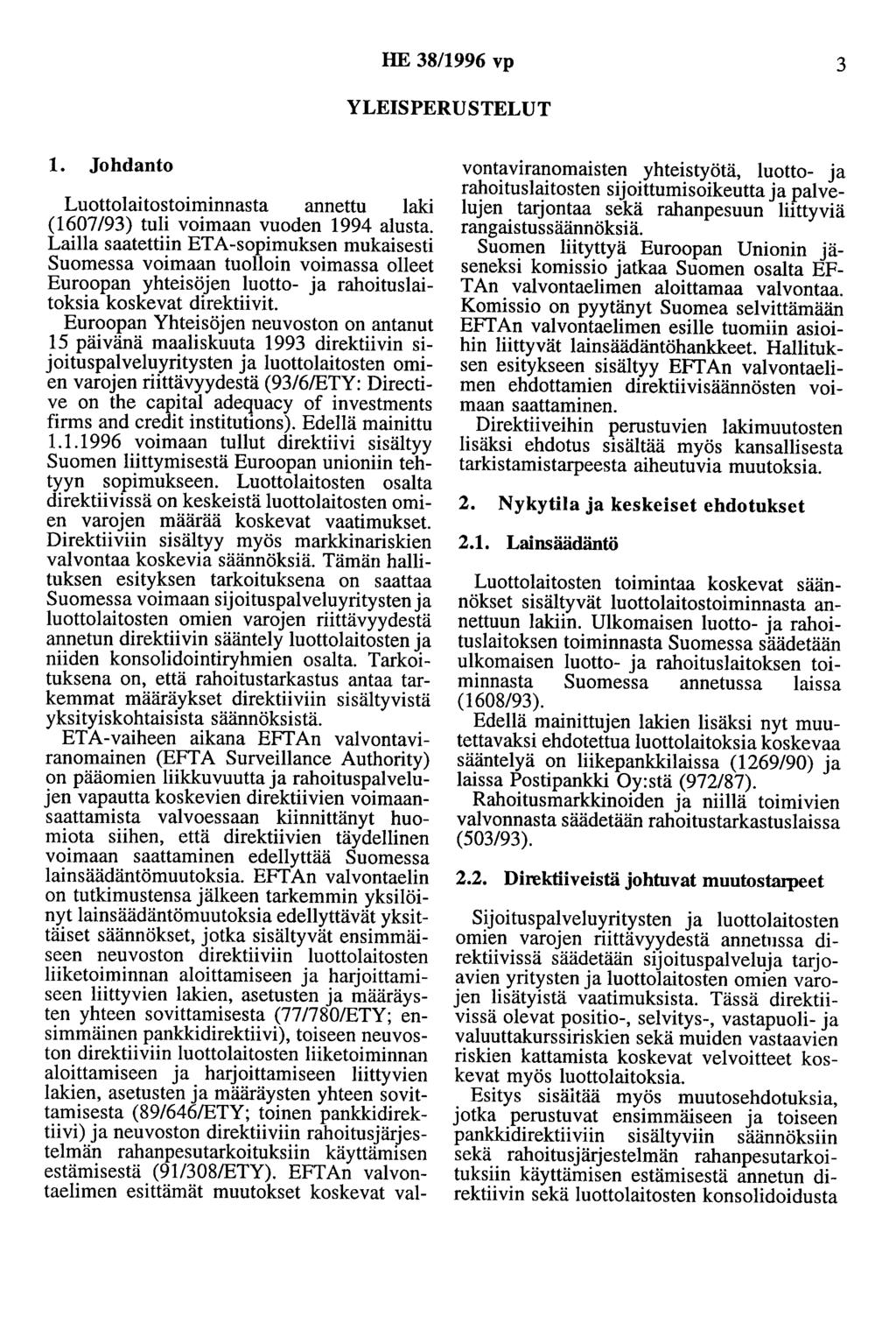 HE 38/1996 vp 3 YLEISPERUSTELUT 1. Johdanto Luottolaitostoiminnasta annettu laki (1607/93) tuli voimaan vuoden 1994 alusta.