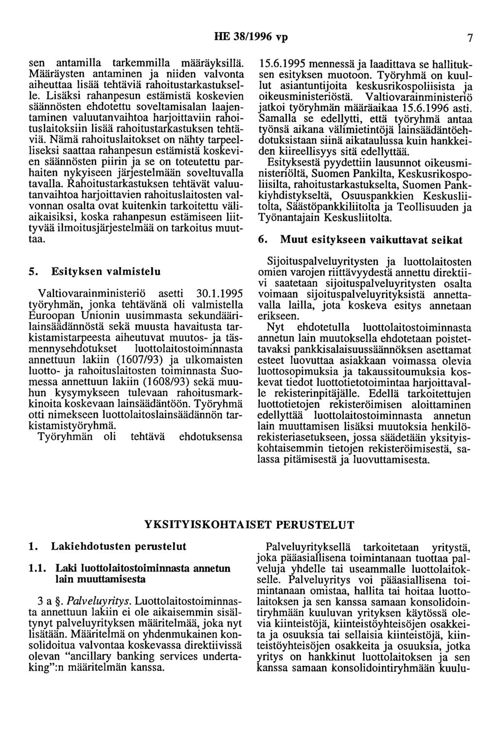 HE 38/1996 vp 7 sen antamilla tarkemmilla määräyksillä. Määräysten antaminen ja niiden valvonta aiheuttaa lisää tehtäviä rahoitustarkastukselle.