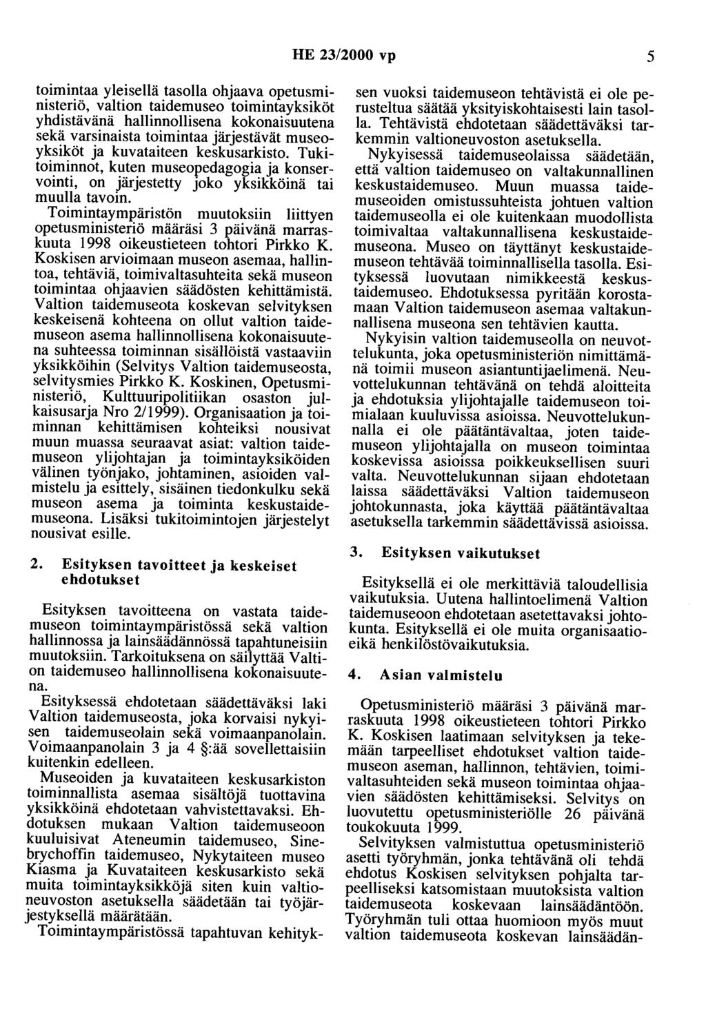 HE 23/2000 vp 5 toimintaa yleisellä tasolla ohjaava opetusministeriö, valtion taidemuseo toimintayksiköt yhdistävänä hallinnollisena kokonaisuutena sekä varsinaista toimintaa järjestävät museoyksiköt