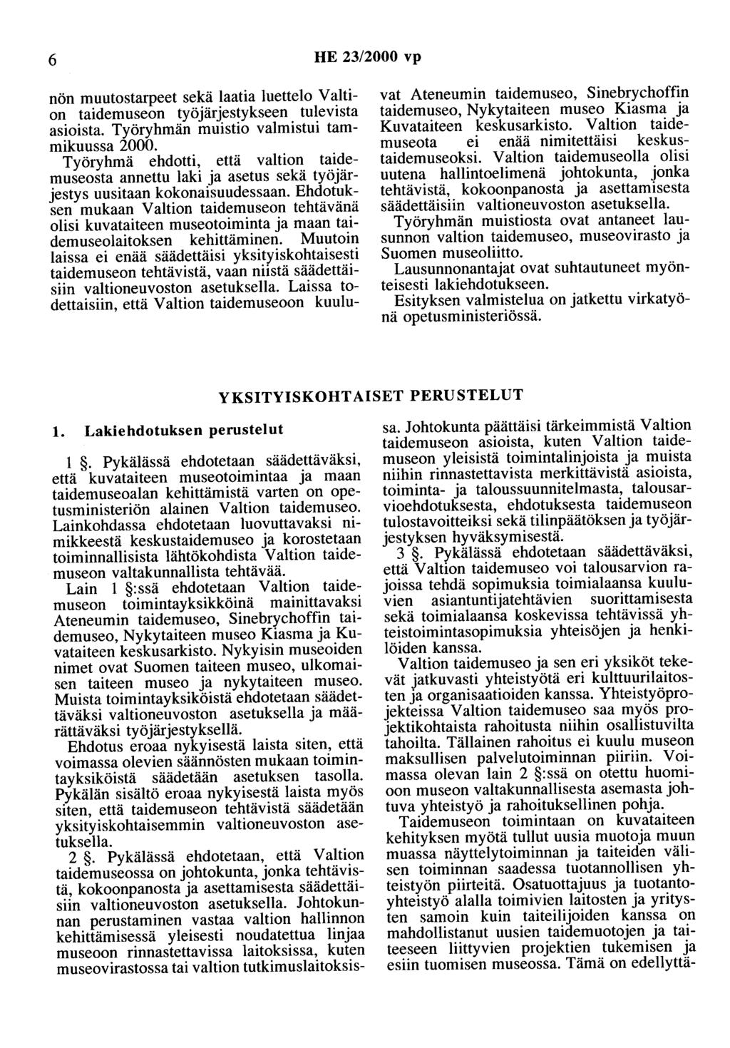 6 HE 23/2000 vp nön muutostarpeet sekä laatia luettelo Valtion taidemuseon työjärjestykseen tulevista asioista. Työryhmän muistio valmistui tammikuussa 2000.