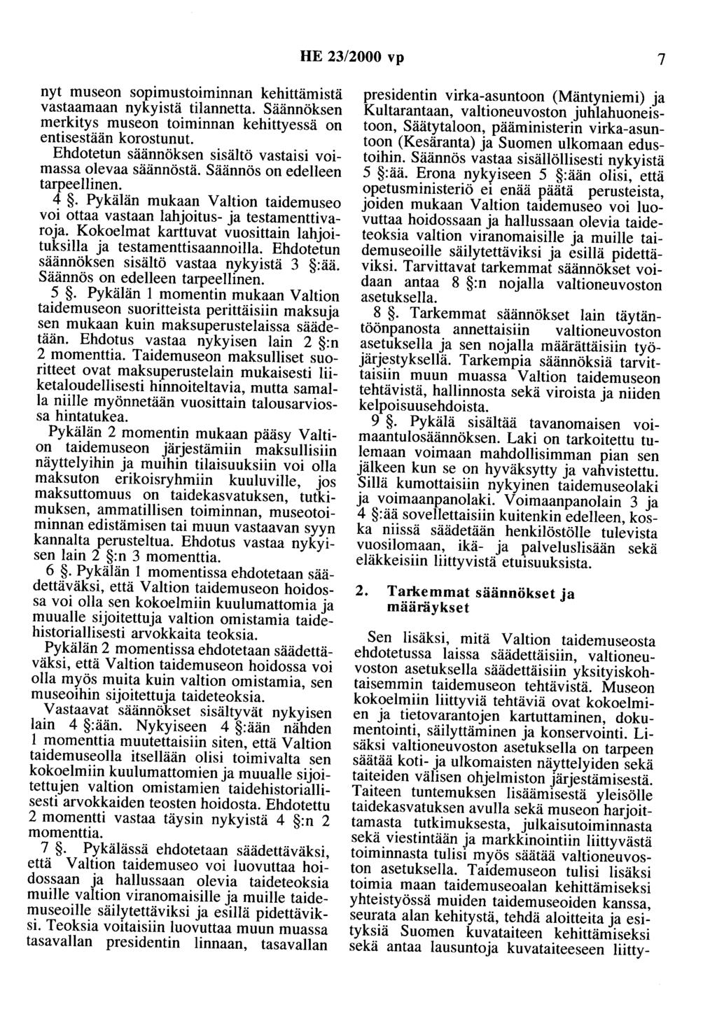 HE 23/2000 vp 7 nyt museon sopimustoiminnan kehittämistä vastaamaan nykyistä tilannetta. Säännöksen merkitys museon toiminnan kehittyessä on entisestään korostunut.