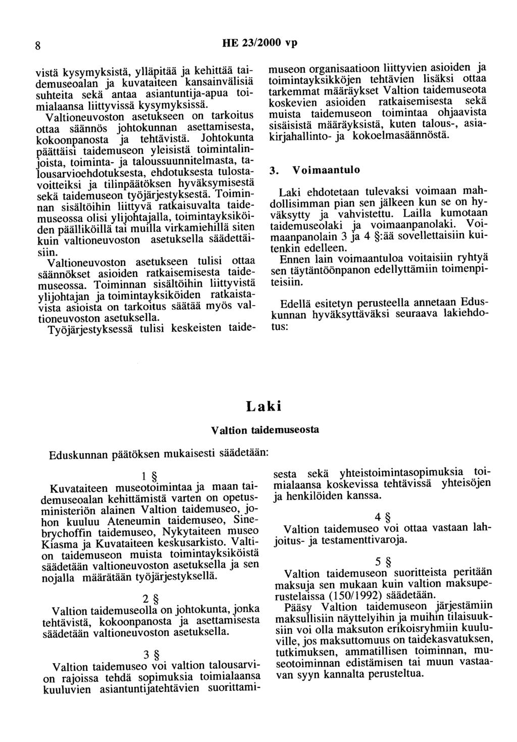 8 HE 23/2000 vp vistä kysymyksistä, yllä{'itää ja kehittää taidemuseoalan ja kuvatalteen kansainvälisiä suhteita sekä antaa asiantuntija-apua toimialaansa liittyvissä kysymyksissä.