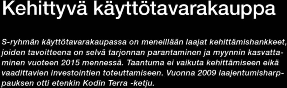 Kehittyvä käyttötavarakauppa S-ryhmän käyttötavarakaupassa on meneillään laajat kehittämishankkeet, joiden tavoitteena on selvä tarjonnan parantaminen ja myynnin kasvattaminen vuoteen 2015 mennessä.