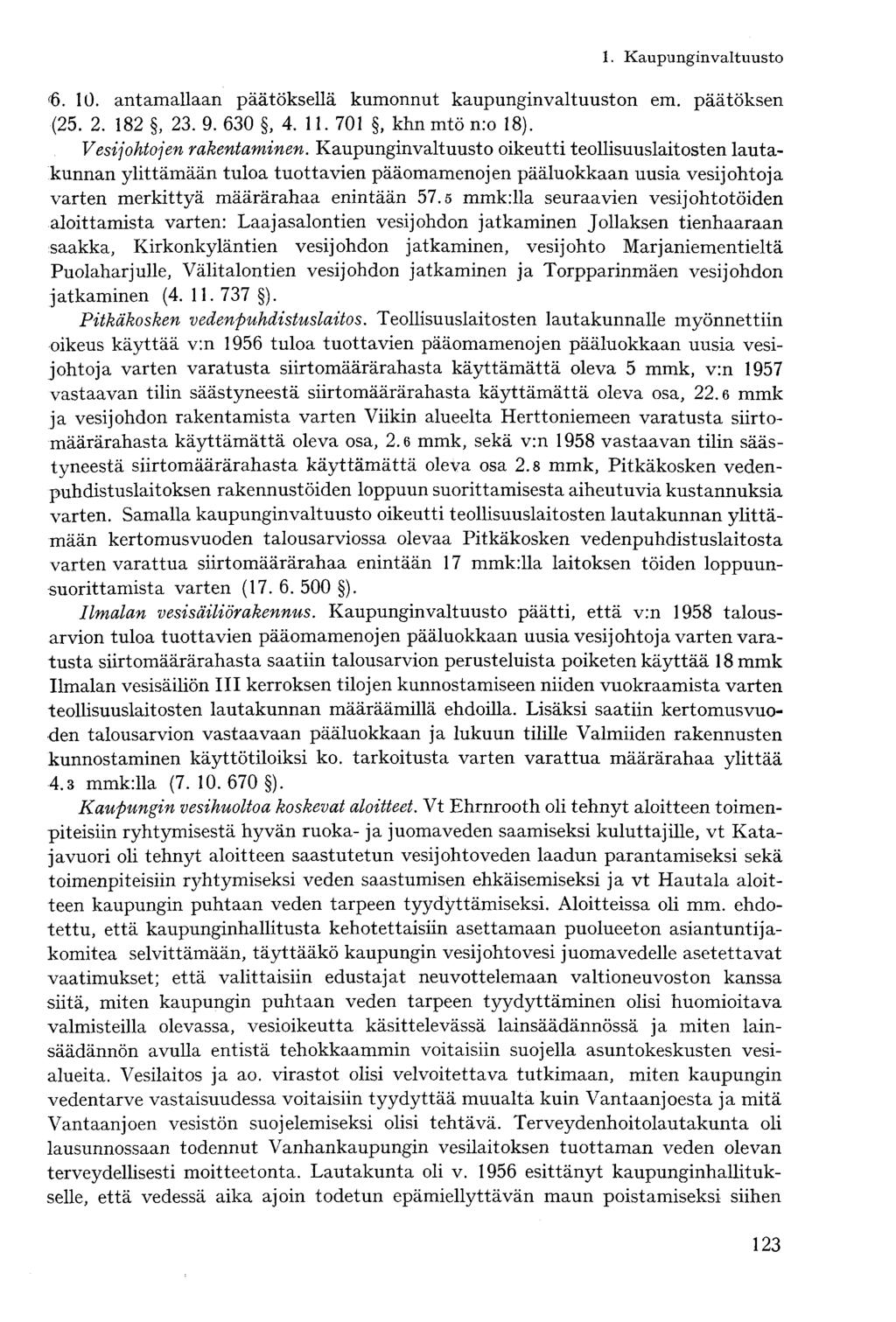 r 6. 10. antamallaan päätöksellä kumonnut kaupunginvaltuuston em. päätöksen (25. 2. 182, 23. 9. 630, 4. 11. 701, khn mtö n:o 18). Vesijohtojen rakentaminen.