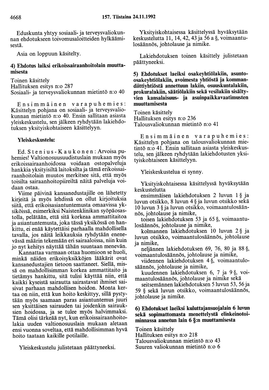 4668 157. Tiistaina 24.11.1992 Eduskunta yhtyy sosiaali- ja terveysvaliokunnan ehdotukseen toivomusaloitteiden hylkäämisestä. Asia on loppuun käsitelty.