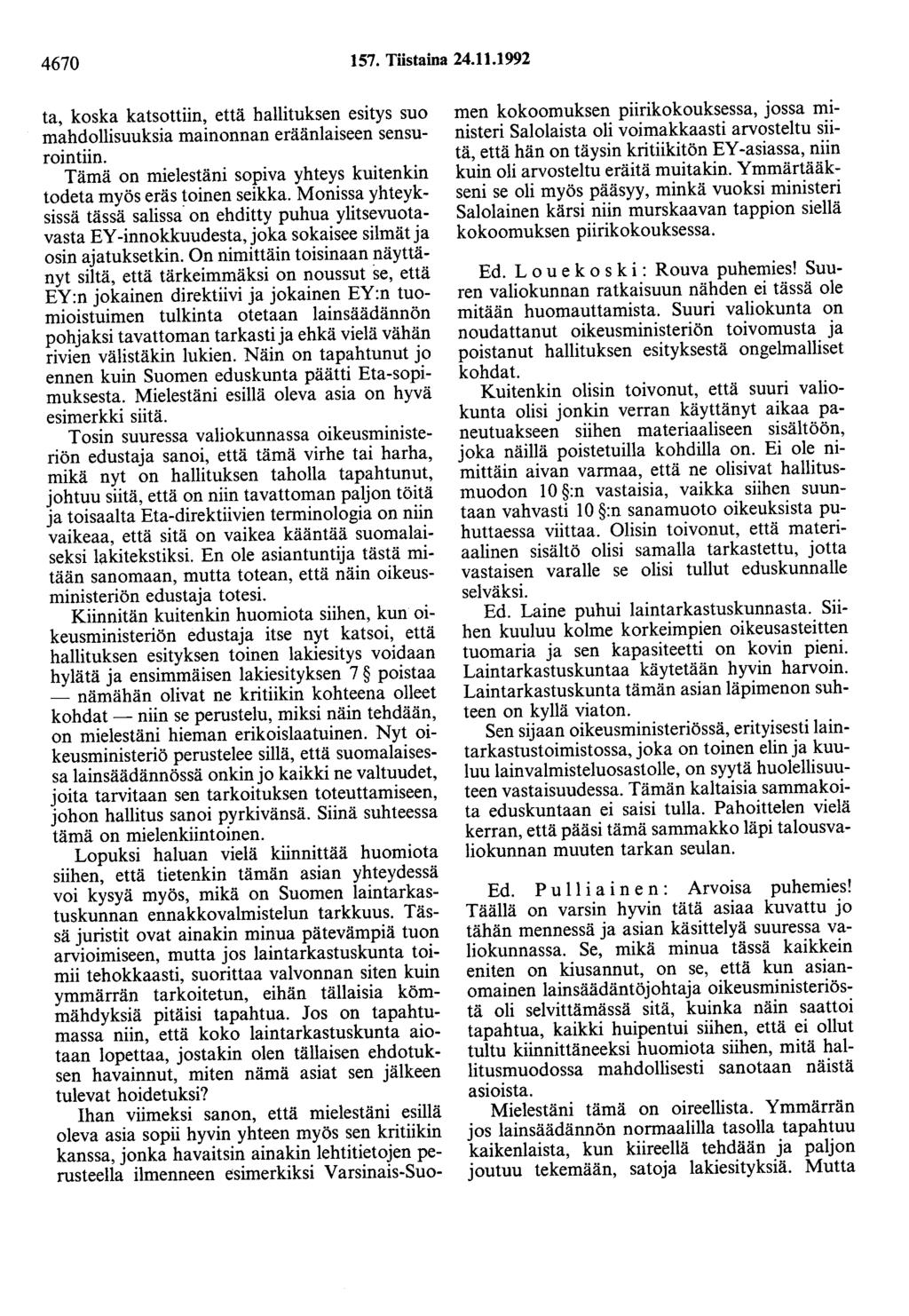 4670 157. Tiistaina 24.11.1992 ta, koska katsottiin, että hallituksen esitys suo mahdollisuuksia mainonnan eräänlaiseen sensurointiin.
