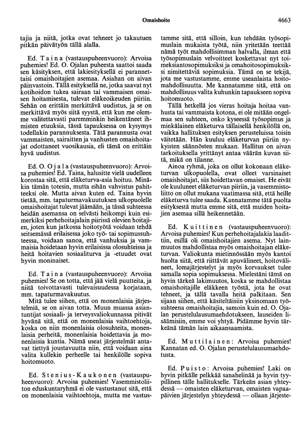 Omaishoito 4663 tajia ja niitä, jotka ovat tehneet jo takautuen pitkän päivätyön tällä alalla. Ed. Taina (vastauspuheenvuoro): Arvoisa puhemies! Ed. 0.