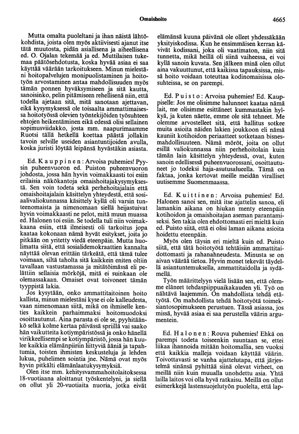 Omaisboito 4665 Mutta omalta puoleltani ja ihan näistä lähtökohdista, joista olen myös aktiivisesti ajanut itse tätä muutosta, pidän asiallisena ja aiheellisena ed. 0. Ojalan tekemää ja ed.