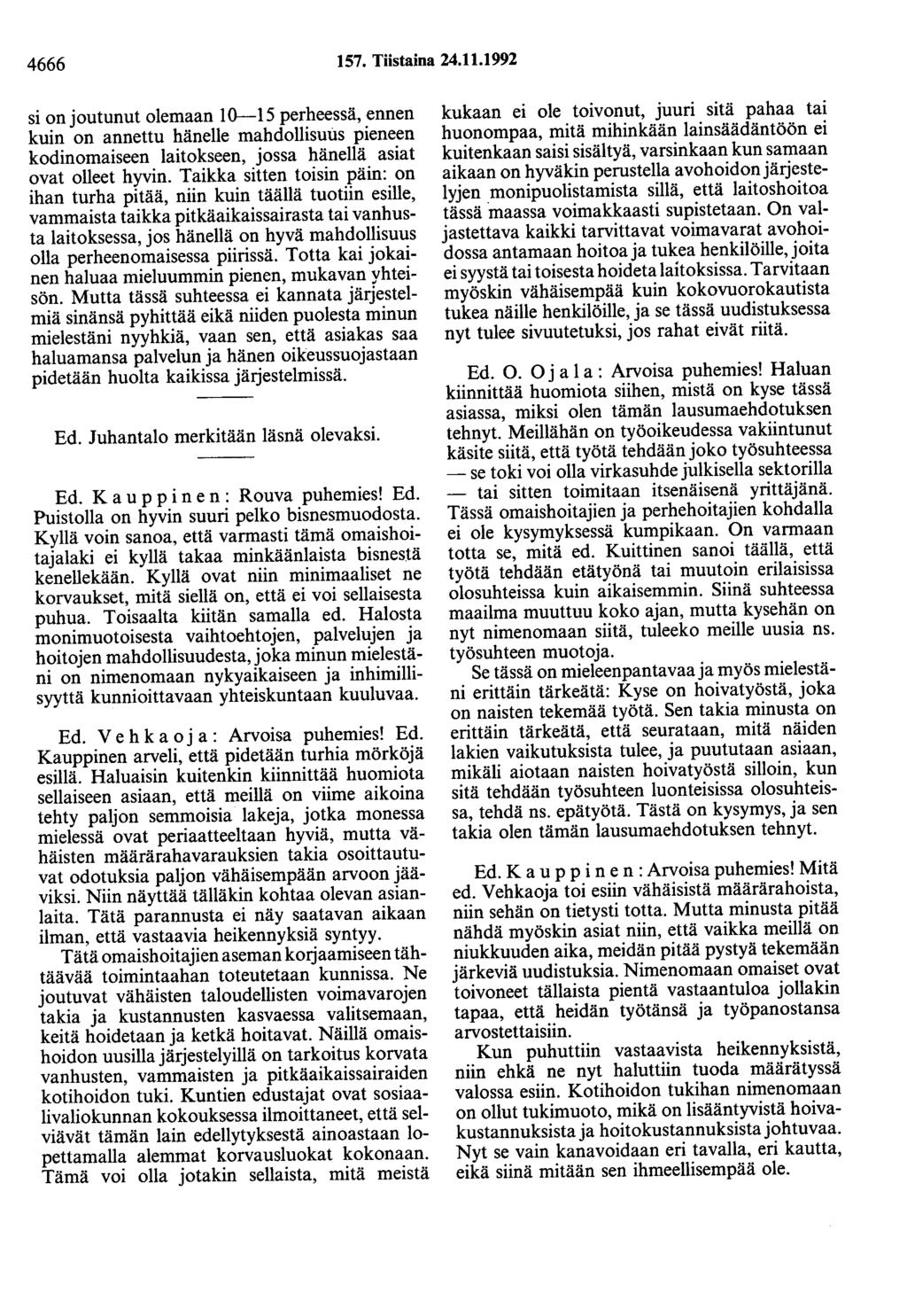 4666 157. Tiistaina 24.11.1992 si on joutunut olemaan 10-15 perheessä, ennen kuin on annettu hänelle mahdollisuus pieneen kodinomaiseen laitokseen, jossa hänellä asiat ovat olleet hyvin.