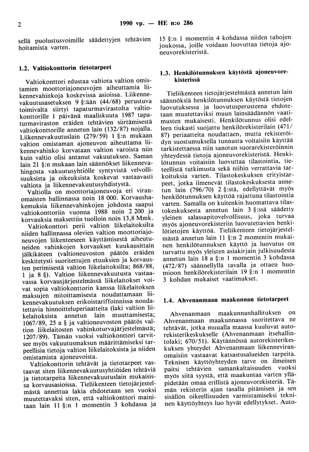 2 1990 vp. - HE n:o 286 sellä puolustusvoimille säädettyjen tehtävien hoitamista varten. 1. 2. Valtiokonttorin tietotarpeet Valtiokonttori edustaa valtiota valtion omistamien moottoriajoneuvojen aiheuttamia liikennevahinkoja koskevissa asioissa.