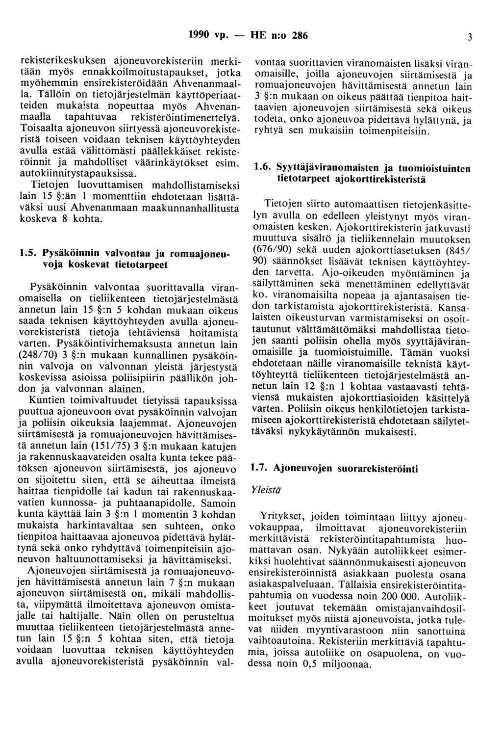 1990 vp. - HE n:o 286 3 rekisterikeskuksen ajoneuvorekisteriin merkitään myös ennakkoilmoitustapaukset, jotka myöhemmin ensirekisteröidään Ahvenanmaalla.