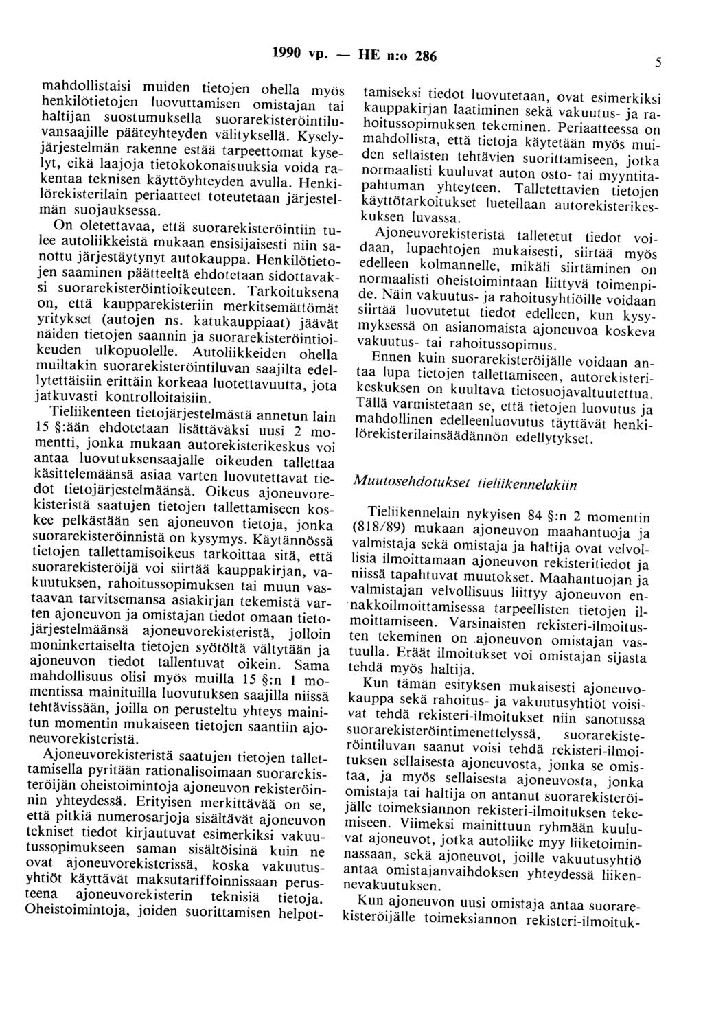 1990 vp. - HE n:o 286 5 mahdollistaisi muiden tietojen ohella myös henkilötietojen luovuttamisen omistajan tai haltijan suostumuksella suorarekisteröintiluvansaajille pääteyhteyden välityksellä.