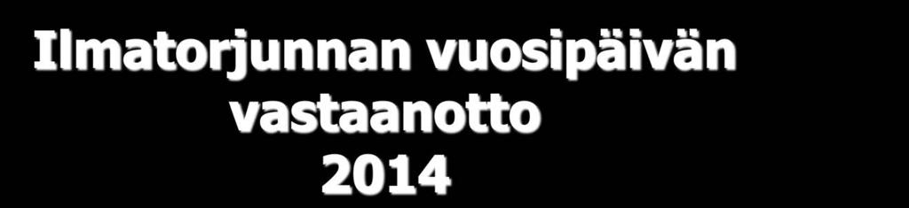 Ilmatorjunnan vuosipäivän vastaanotto 2014 Ilmatorjuntasäätiöllä on kunnia kutsua kaikki ilmatorjunnan