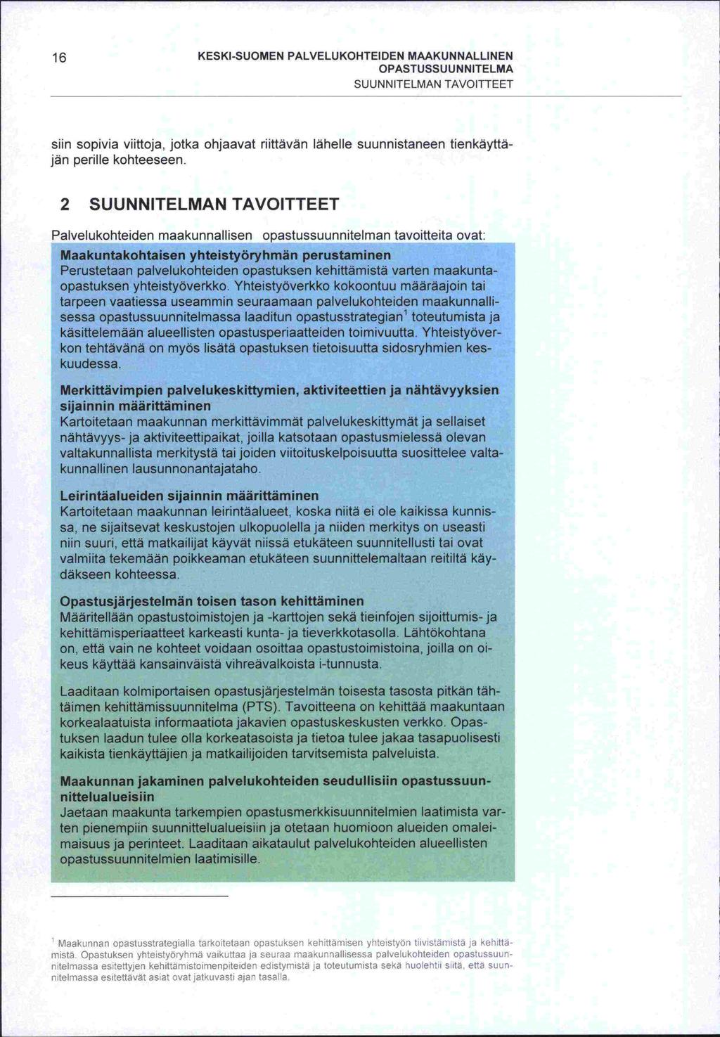 on, 16 KESKI-SUOMEN PALVELUKOHTEIDEN MAAKUNNALLINEN OPASTU SS U U NN ITELMA SUUNNITELMAN TAVOITTEET sun sopivia viittoja, jotka ohjaavat riittävän lähelle suunnistaneen tienkäyttäiän perille