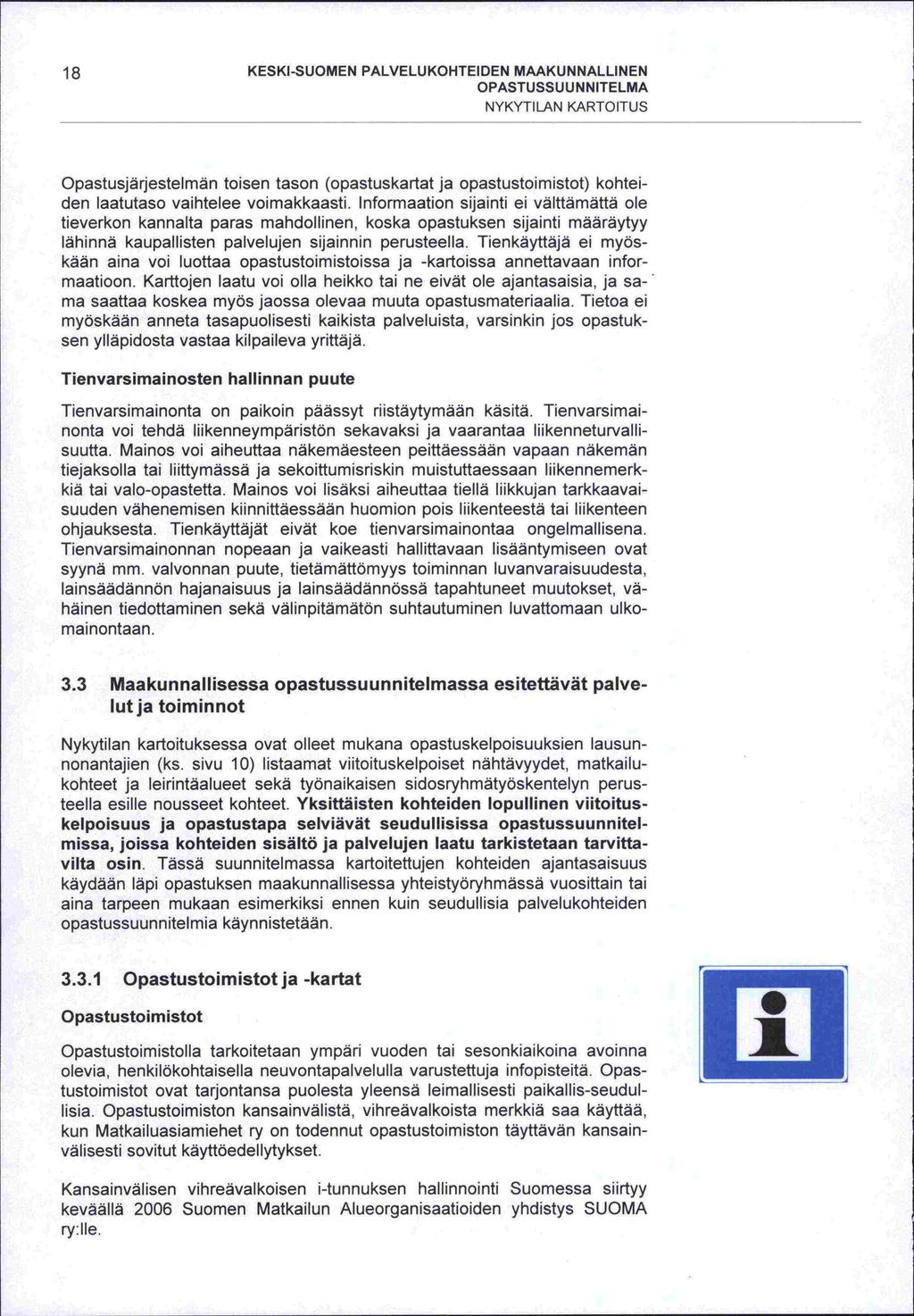 18 KESKI-SUOMEN PALVELU KOHTEIDEN MAAKUNNALLINEN NYKYTILAN KARTOITUS Opastusjärjestelmän toisen tason (opastuskartat ja opastustoimistot) kohteiden laatutaso vaihtelee voimakkaasti.