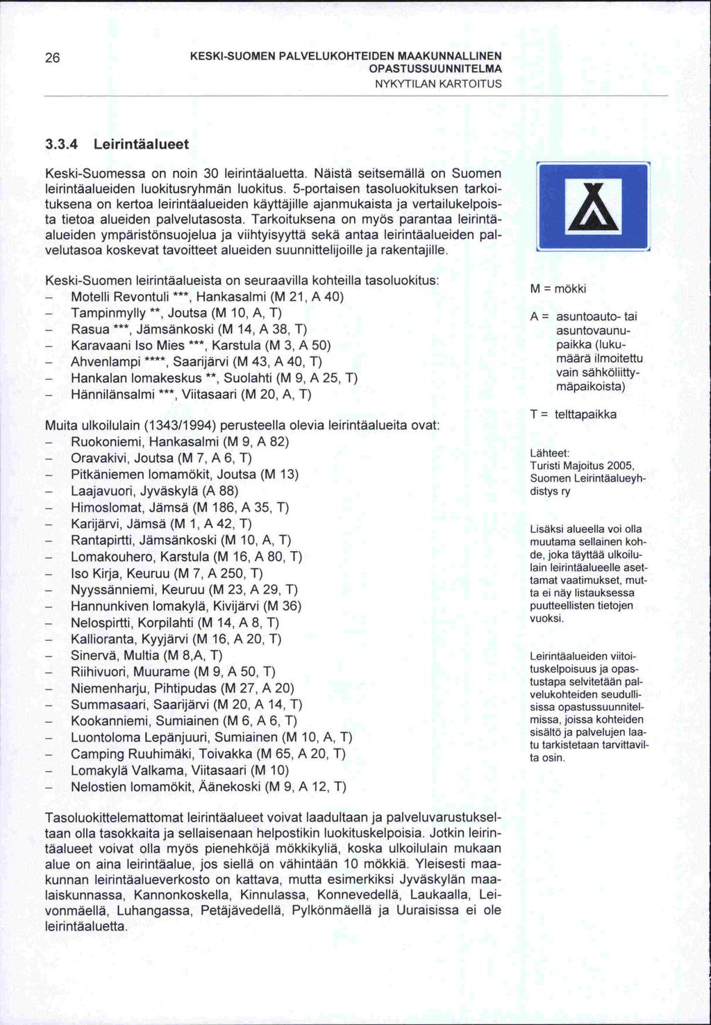 -täalueet 26 KESKI-SUOMEN PALVELUKOHTEIDEN MAAKUNNALLINEN NYKYTILAN KARTOITUS 3.34 Leirintäalueet Keski-Suomessa on noin 30 leirintäaluetta. Näistä seitsemällä on Suomen luokitus.