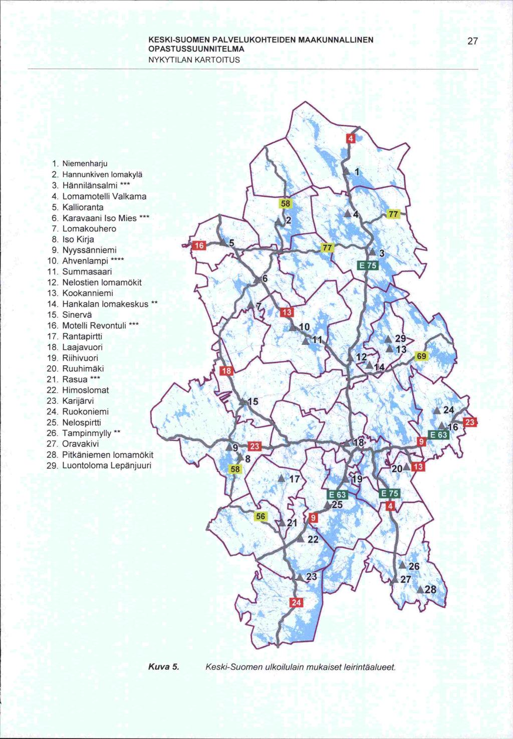 KESKI-SUOMEN PALVELUKOHTEIDEN MAAKUNNALLINEN 27 NYKYTILAN KARTOITUS 1. Niemenharju 2. Hannunkiven lomakylä 3. Hännilänsalmi 4 Lomamotelli Valkama 5. Kallioranta 6. Karavaani Iso Mies 7. Lomakouhero 8.