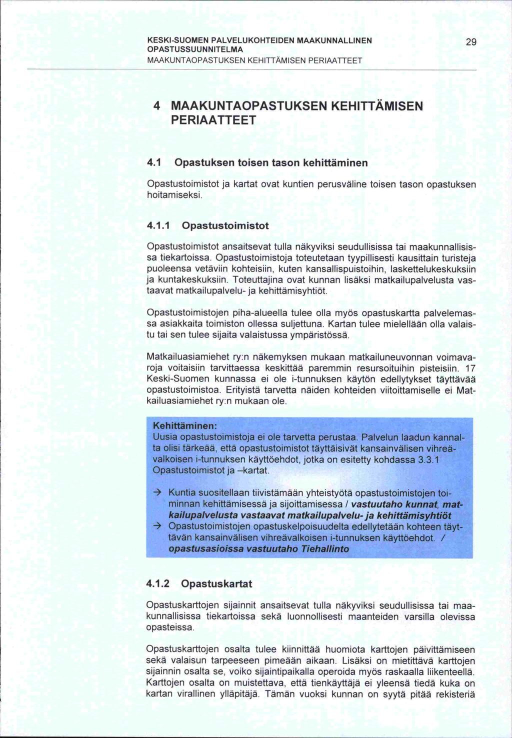 -sa kartan KESKI-SUOMEN PALVELUKOHTEIDEN MAAKUNNALLINEN 29 OPASTU SSU U N N lie LMA MAAKUNTAOPASTUKSEN KEHITTAM ISEN PERIAATTEET 4 MAAKUNTAOPASTUKSEN KEHITTÄMISEN PERIAATTEET 4.