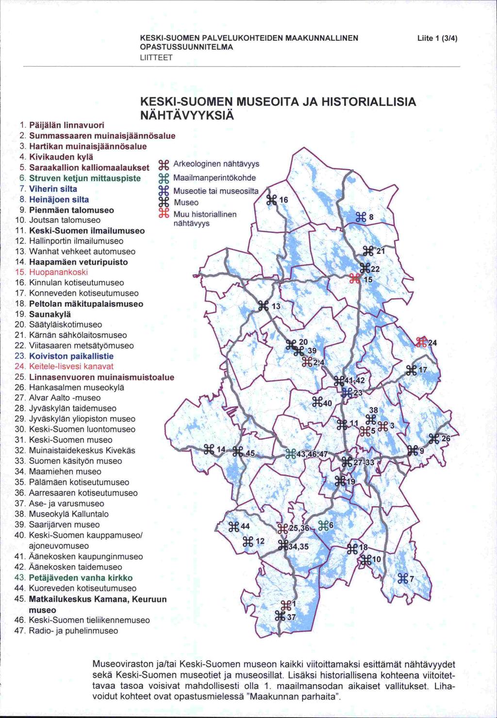 KESKI-SUOMEN PALVELUKOHTEIDEN MAAKUNNALLINEN Lute 1 (314) 0 PASTU SS U U N N IlE LMA LI lite ET 1. Päijälän linnavuori 2. Summassaaren muinaisjäännösalue 3. Hartikan muinaisjäännäsalue 4.