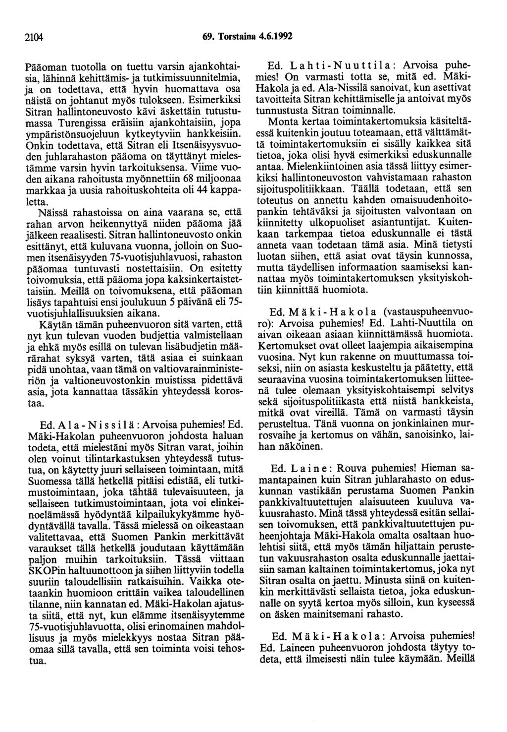 2104 69. Torstaina 4.6.1992 Pääoman tuotolla on tuettu varsin ajankohtaisia, lähinnä kehittämis- ja tutkimissuunnitelmia, ja on todettava, että hyvin huomattava osa näistä on johtanut myös tulokseen.