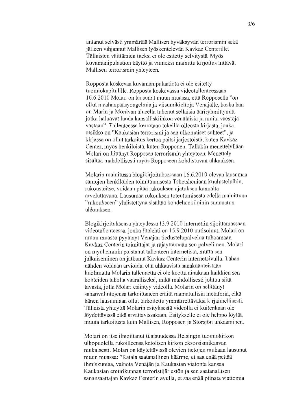 3/6 antanut selvästi ymmärtää Mallisen hyväksyvän terrorismin sekä jälleen vihjammt Mallisen työskentelevän Kavkaz Centerille.