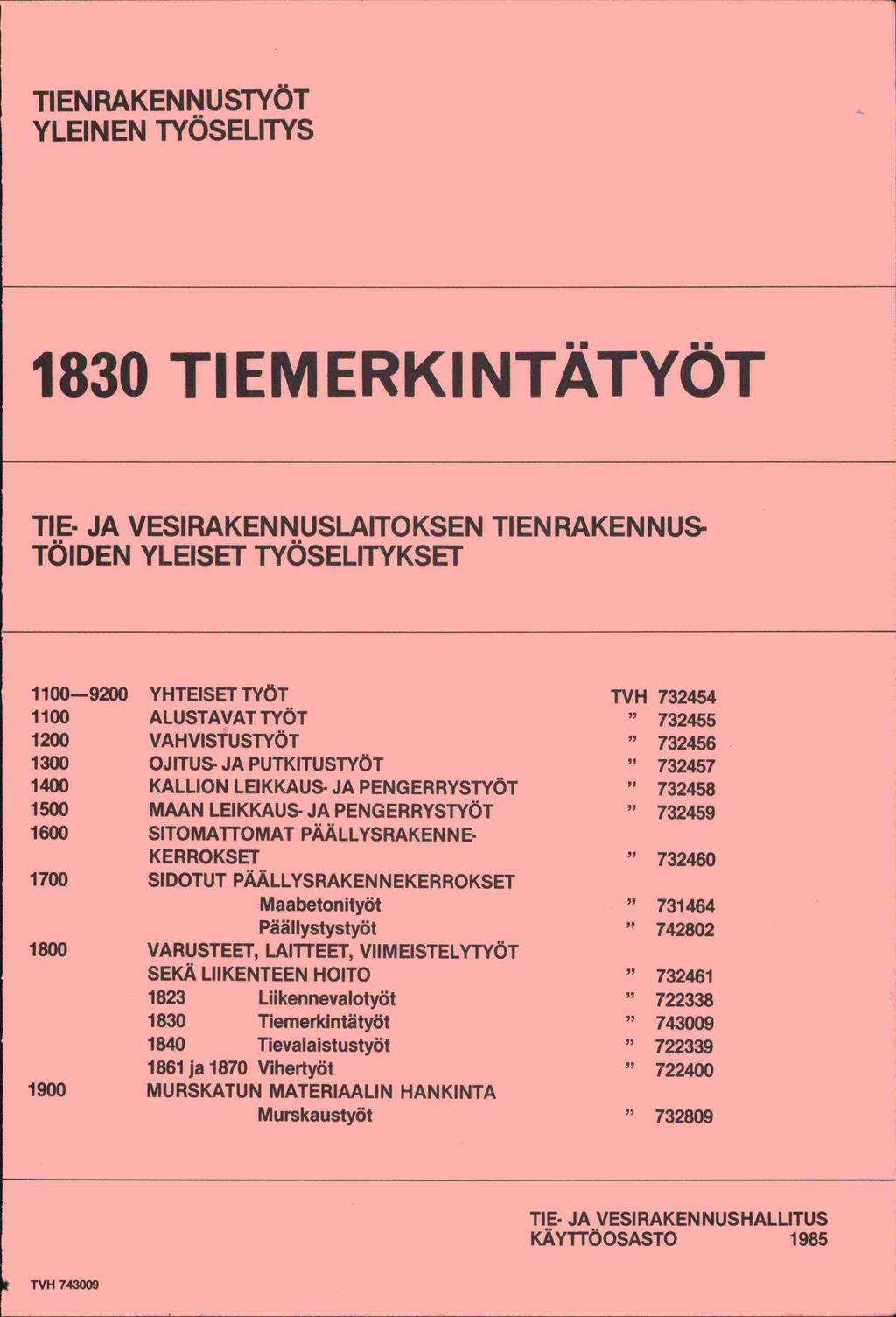 TIEN RAKENNUSTYÖT YLEINEN TYÖSELITYS 1830 TIEMERKINTÄTYÖT TIE- JA VESIRAKEN N USLAITOKSEN TIEN RAKEN NUS- TÖIDEN YLEISET TYÖSELITYKSET 1100-9200 YHTEISET TYÖT 1100 ALUSTAVATTYOT 1200 VAHVISTUSTYÖT