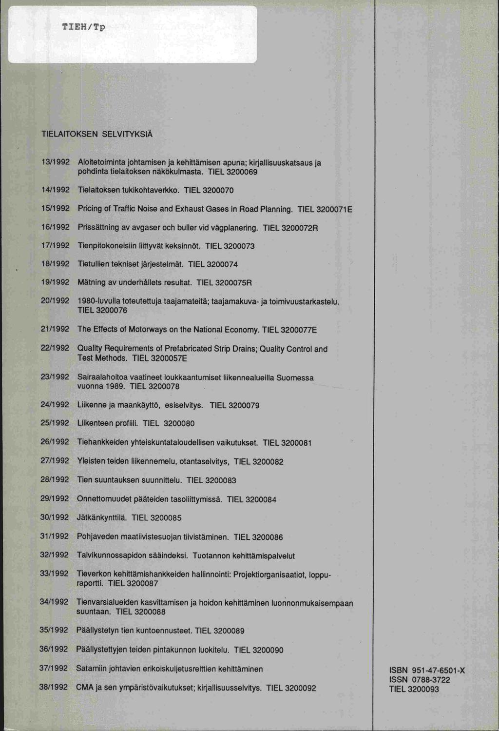 TIEH/Tp TIELAITOKSEN SELVITYKSIÄ 13/1992 Aloitetoiminta johtamisen ja kehittämisen apuna; kirjallisuuskatsaus ja pohdinta tielaitoksen näkökulmasta. TIEL 3200069 14/1992 Tielaitoksen tukikohtaverkko.