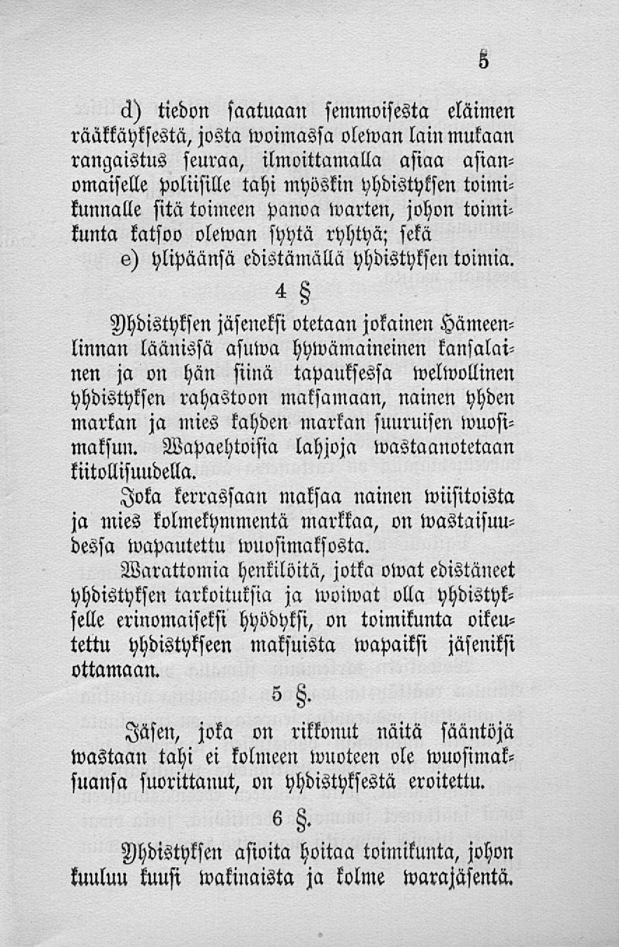 a) tiedon saatuaan semmoisesta eläimen rääkkäyksestä, josta woimassa olewan lain mukaan rangaistus seuraa, ilmoittamalla asiaa asianomaiselle poliisille tahi myöskin yhdistyksen toimikunnalle sitä