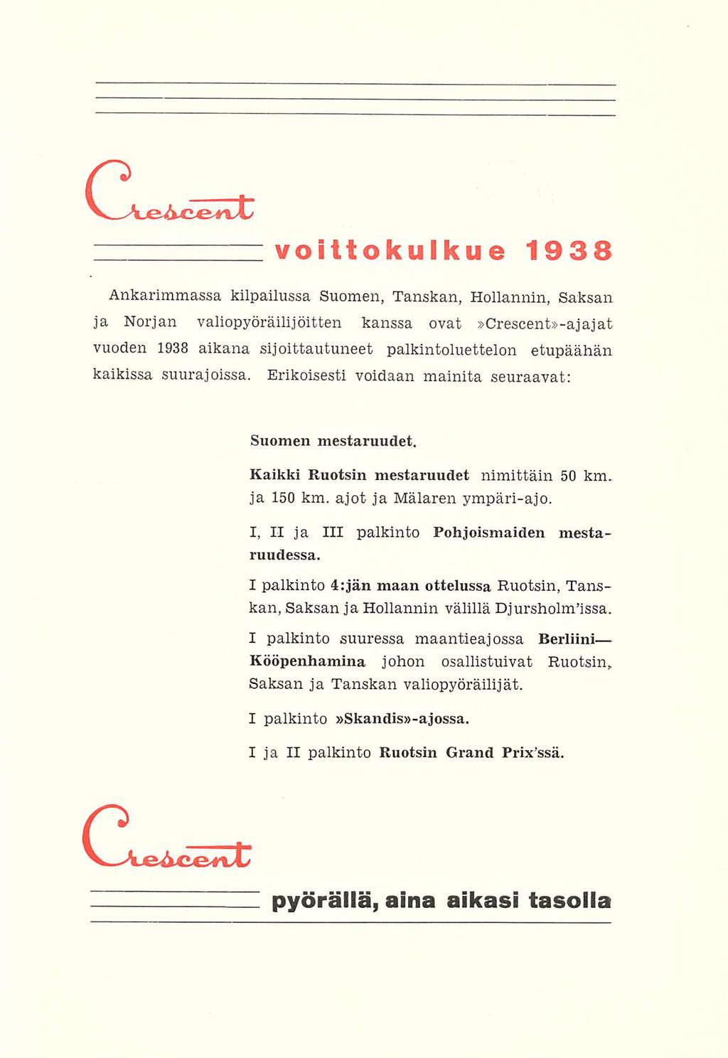 voittokulkue 1938 Ankarimmassa kilpailussa Suomen, Tanskan, Hollannin, Saksan ja Norjan valiopyöräilijoitten kanssa ovat»crescent»-ajajat vuoden 1938 aikana sijoittautuneet palkintoluettelon