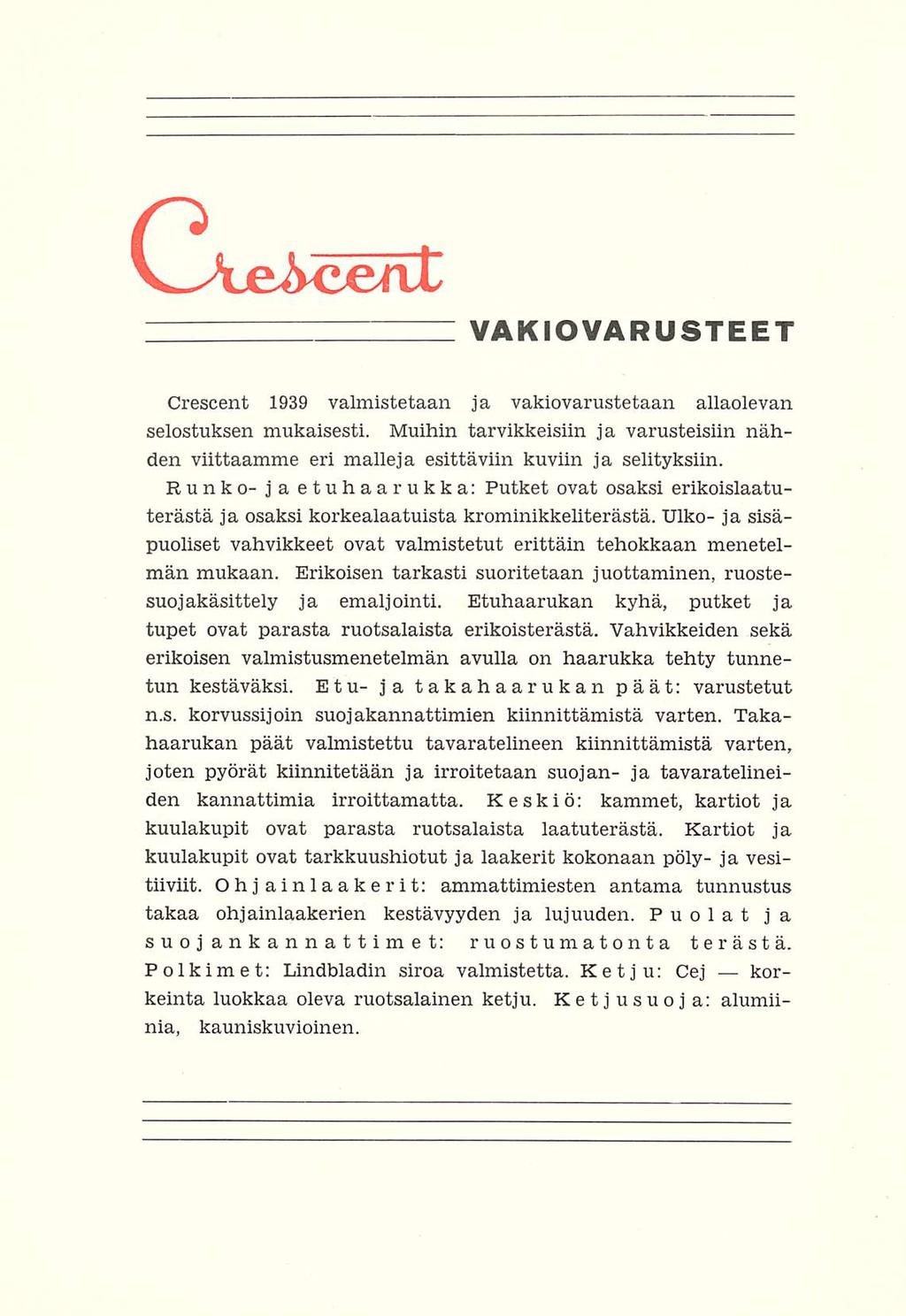 V-Ae&cenl VAKIOVARUSTEET Crescent 1939 valmistetaan ja vakiovarustetaan allaolevan selostuksen mukaisesti.