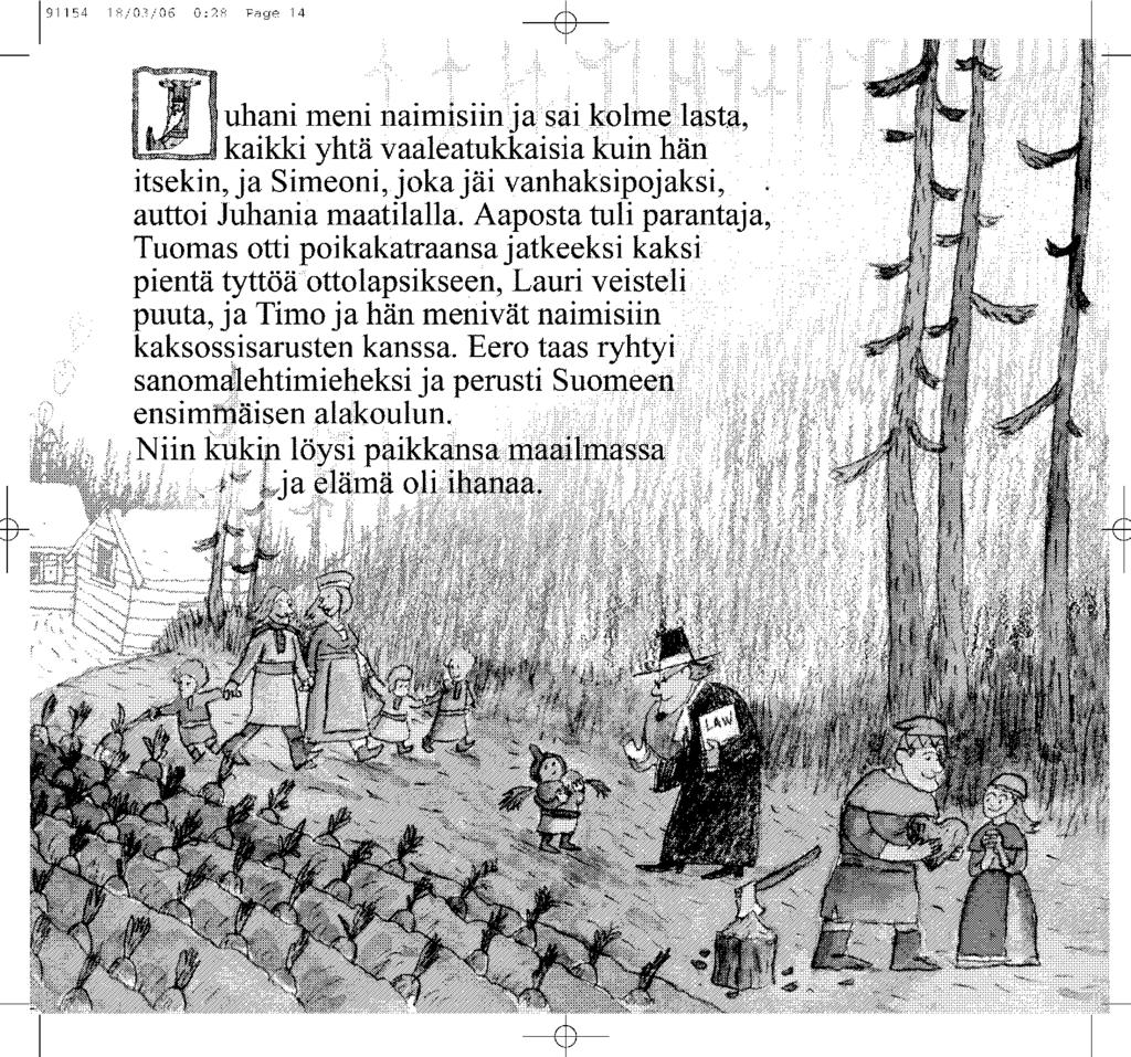 191154 18/03/06 0:28 Page 14 ---$t~ uhani meni naimisiinjasaik!blm~lst~, kaikki yhta vaaleatukkaisia kuin han itsekin, ja Simeoni, joka jai vanhaksipojaksi, auttoi luhania maatilalla.