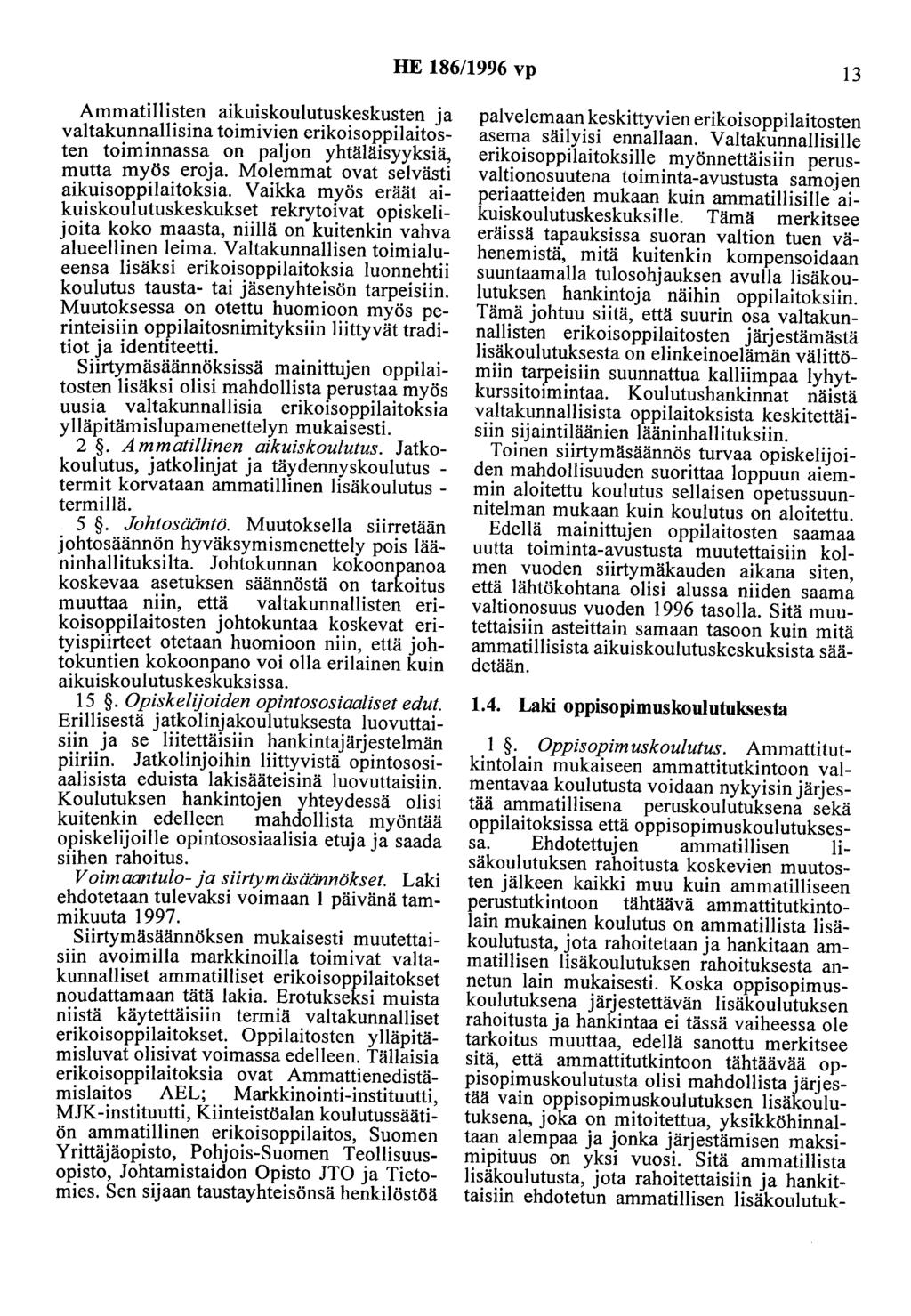 HE 186/1996 vp 13 Ammatillisten aikuiskoulutuskeskusten ja valtakunnallisina toimivien erikoisoppilaitosten toiminnassa on paljon yhtäläisyyksiä, mutta myös eroja.