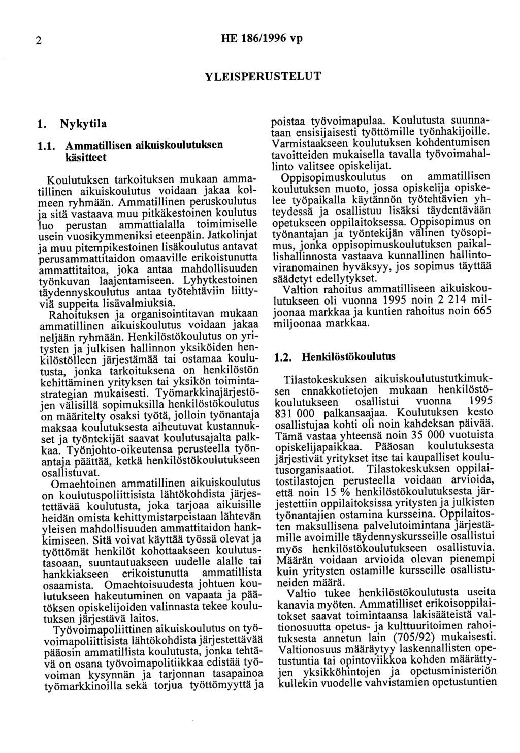 2 HE 186/1996 vp YLEISPERUSTELUT 1. Nykytila 1.1. Ammatillisen aikuiskoulutuksen käsitteet Koulutuksen tarkoituksen mukaan ammatillinen aikuiskoulutus voidaan jakaa kolmeen ryhmään.