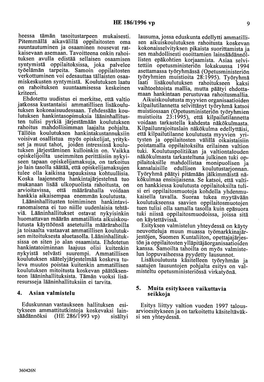 HE 186/1996 vp 9 heessa tämän tasoitustarpeen mukaisesti. Pitemmällä aikavälillä oppilaitosten oma suuntautuminen ja osaaminen nousevat ratkaisevaan asemaan.