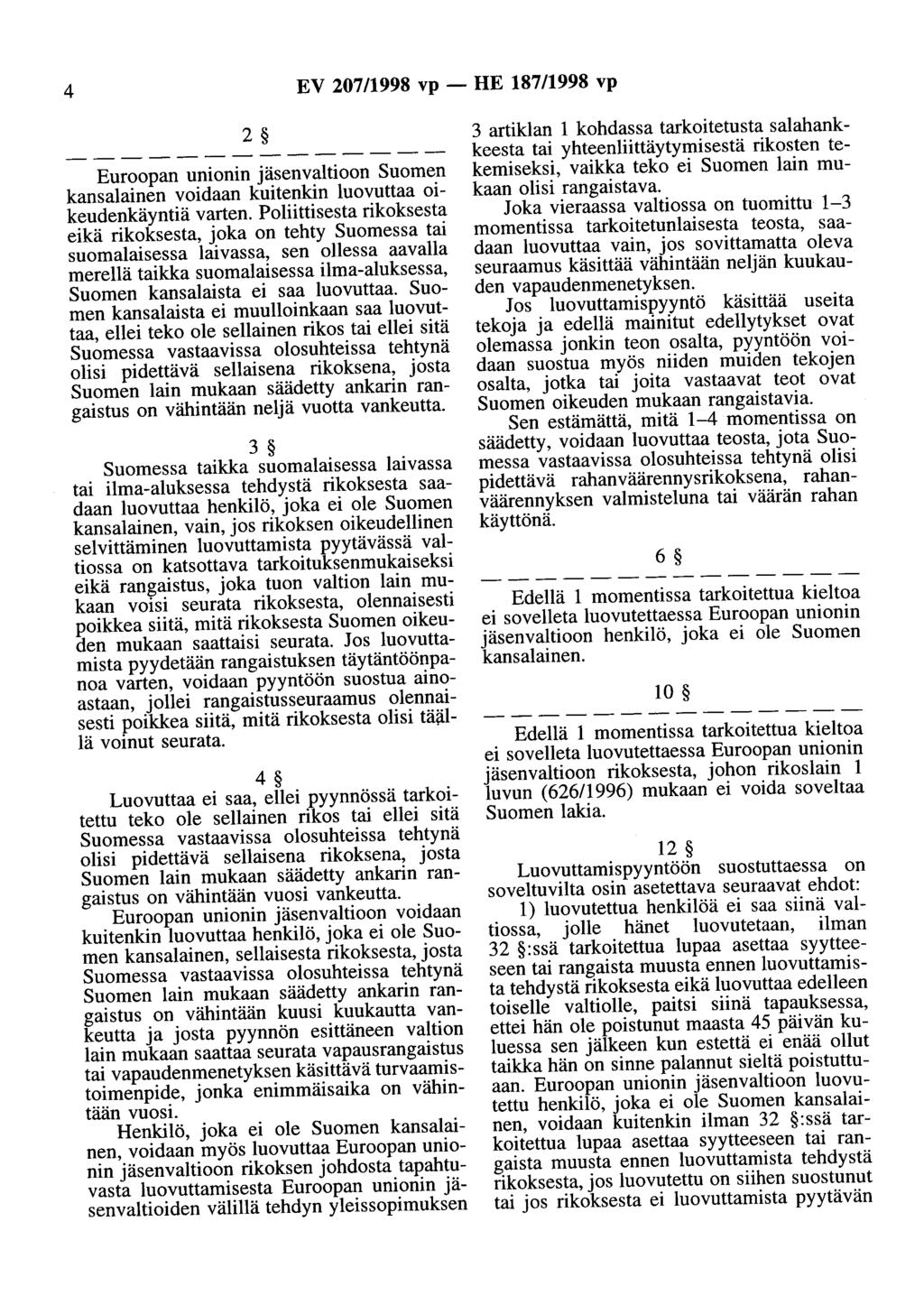 4 EV 207/1998 vp - HE 187/1998 vp 2 Euroopan unionin jäsenvaltioon Suomen kansalainen voidaan kuitenkin luovuttaa oikeudenkäyntiä varten.