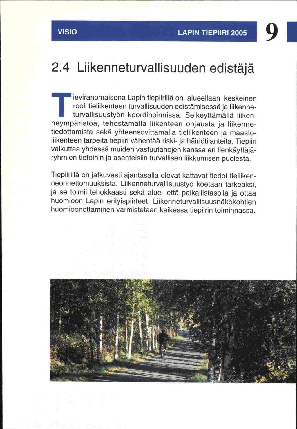 ja 9, 2.4Liikenneturvallisuuden edistäjä Tieviranomaisena Lapin tiepiirillä on alueellaan keskeinen rooli tieliikenteen turvallisuuden edistämisessä ja liikenneturvallisuustyön koordinoinnissa.