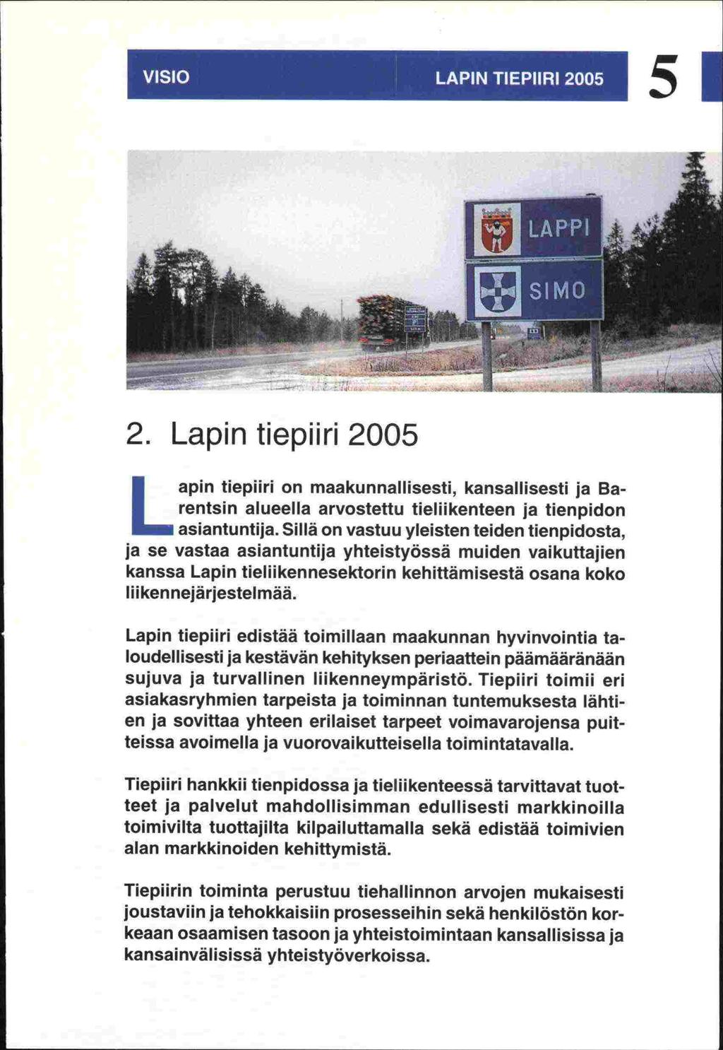 51 L7U 2. Lapin tiepliri 2005 Lapin tiepiiri on maakunnallisesti, kansallisesti ja Barentsin alueella arvostettu tieliikenteen ja tienpidon Sillä on vastuu yleisten teiden tienpidosta, asiantuntija.