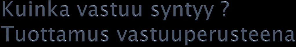tuottamusteoria myötävaikutus tapahtuneeseen positiivinen / negatiivinen (toiminta / laiminlyönti) aiheuttaminen syyllisyys Asema