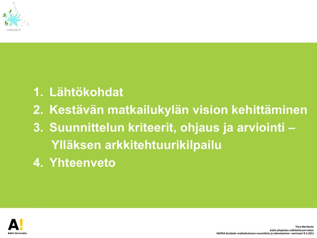 Esityksen aluksi puretaan lyhyesti ne lähtökohdat, mistä käsin työtä hankkeessa on tehty. Sen jälkeen käydään läpi yhteisen vision kehittämisen pääperiaatteet.