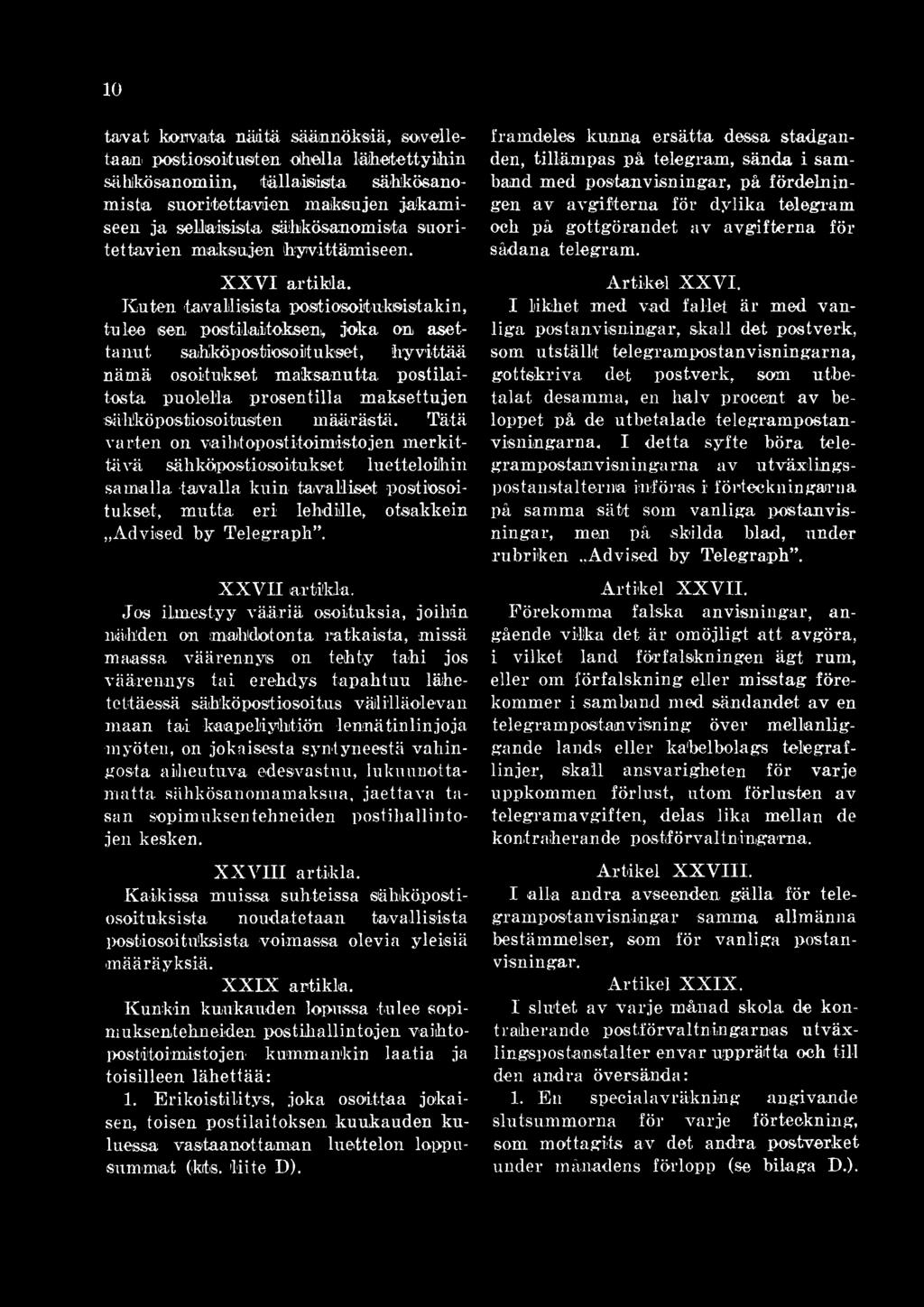 Tätä varten on vaihtopostitoimistojen merkittävä sähköpostiosoitukset luetteloihin samalla tavalla kuin tavalliset postiosoit ukset, mutta eri lehdille, otsakkein Advised by Telegraph.