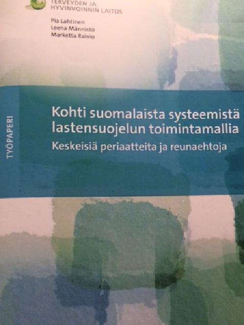 Lastensuojelun systeeminen toimintamalli, mallinnus: Pia Lahtinen, Leena Männistö & Marketta Raivio: Kohti suomalaista