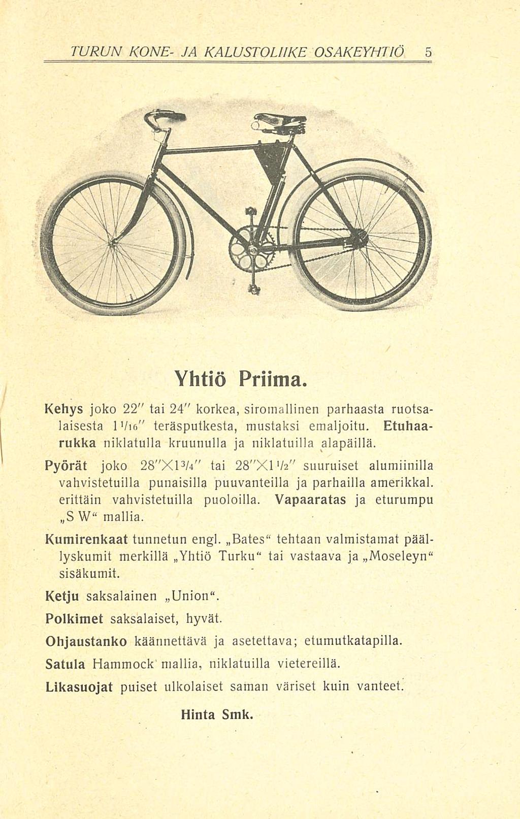 TURUN KONE- JA KALUSTOLIIKE OSAKEYHTIÖ Yhtiö Priima. Kehys joko 22" tai 24" korkea, siromallinen parhaasta ruotsalaisesta 1 Vie" teräsputkesta, mustaksi emaljoitu.