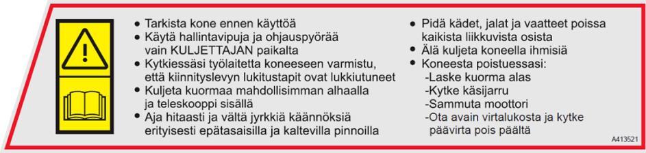 . Avant e5 Taulukko 2 - Luettelo merkinnöistä koneessa Tarra Sijainti Tuotekoodi 1 Paneeli ohjauspyörän alla A414690 2 Puomi, molemmilla sivuilla A417273 (2 kpl) VAARA Puomin laskeminen aiheuttaa