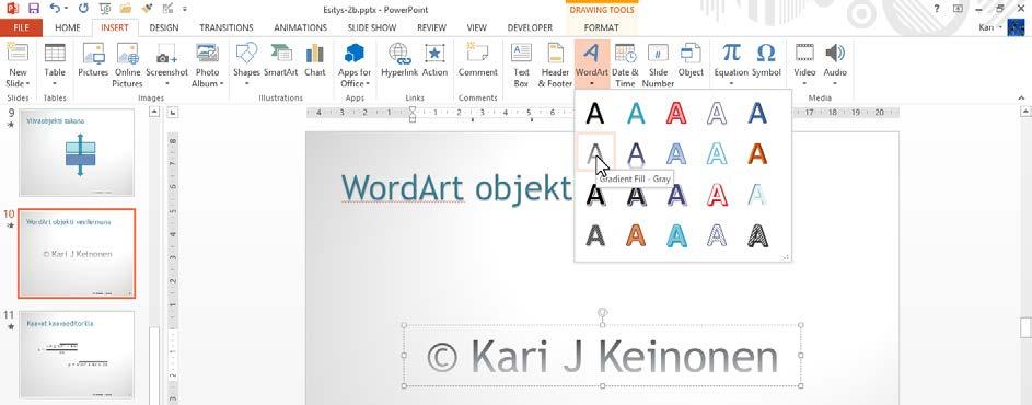 WordArt-kuvien tuottaminen Harjoitustiedosto: Esitys-2b.pptx WordArt-apuohjelmalla voit luoda näyttäviä tekstikuvioita ja oman vesileiman. Luo uudelle kalvolle oma nimesi pyöreänä vesileimana.