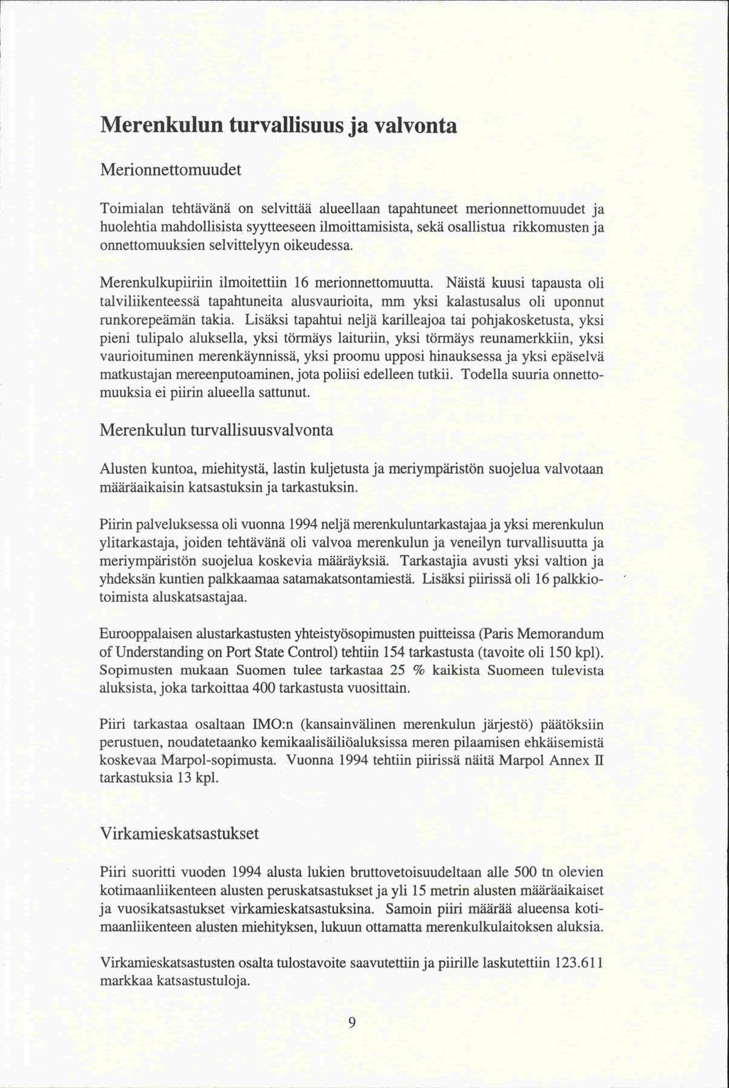 Merenkulun turvallisuus ja valvonta Merionnettomuudet Toimialan tehtävänä on selvittää alueellaan tapahtuneet merionnettomuudet ja ja huolehtia mandollisista syytteeseen ilmoittamisista, sekä